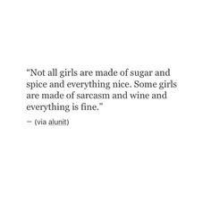 a quote on wine that says not all girls are made of sugar and spice and everything nice