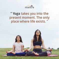 two women are sitting on yoga mats in the grass with a quote above them that reads, yoga takes you into the present moment the only place where life exits