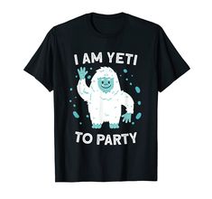 i am yeti to party t - shirt