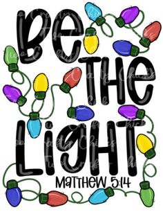 the words be the light with christmas lights around it in black and white, on a white background