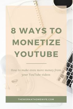 the words 8 ways to monetize youtube on top of a desk with a laptop and