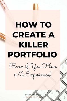 a keyboard with the words how to create a killer portfolio even if you have no experience