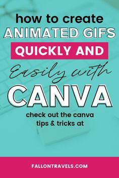 the words how to create animated gifs quickly and easily with canva check out the canvas tips & tricks at