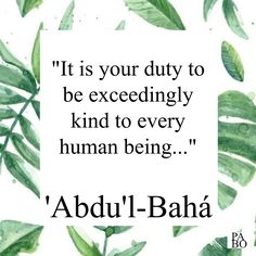 an image with the words, it's your duty to be excedingly kind to every human being