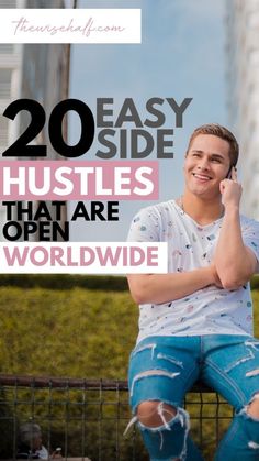 a man sitting on a fence talking on a cell phone with the words, 20 easy side hustles that are open world wide