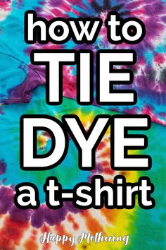 tie dyed shirt with the words how to tie dye at - shirt