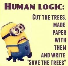 a minion sitting on top of a table next to a sign that says human log cut the trees, made paper with them and write save the trees