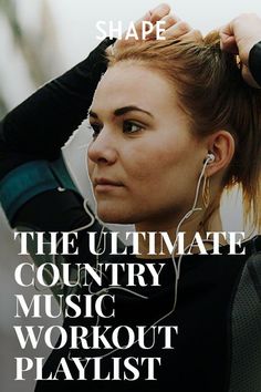 a woman listening to music with headphones on her ears and text that reads shape the ultimate country music workout playlist