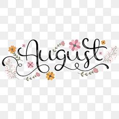 the word august written in black ink with flowers and leaves on a white background png