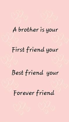 a pink background with hearts and the words, a brother is your first friend your best friend