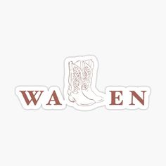 a sticker with the words,'waen'and cowboy boots on it