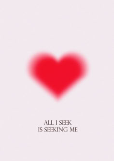 a red heart with the words all i seek is seeking me