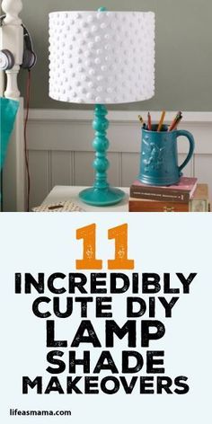 a lamp that is on top of a table with the words 11 incrediblely cute diy lamp shade makeovers