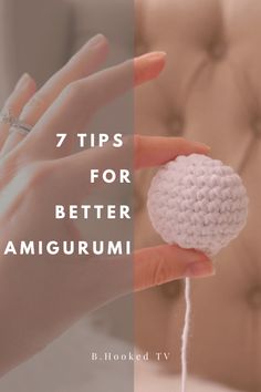 a woman's hand holding a ball of yarn with the words 7 tips for better amigurmi written on it