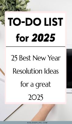 Best New Year's resolutions for 2025? Read this blog post for best New Year's resolutions ideas for 2025, What are the best New Year resolutions ideas 2025, how to start the year right, goals to set at the beginning of the year, how to set goals for New year's day goals to set for the New Year 2025, Top 10 New Year resolutions 2025 ideas, things to do in 2025, top New Year's resolution ideas for 2025 to-do list for 2025 goals to set for 2025 habits to start Happy New Year wishes 2025 bucket list