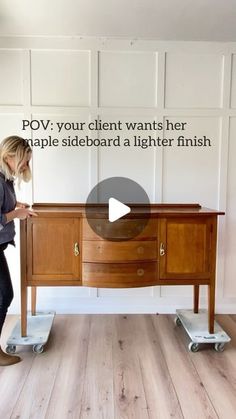 a woman standing next to a table with wheels on it and the words pov your client wants her maple sideboard a lighter finish