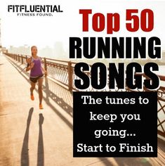 a woman running across a bridge with the caption top 50 running songs, the tunes to keep you going start to finish