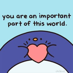 a penguin with a heart on its chest and the words you are an important part of this world