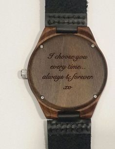 a wooden watch with the words i choose you every time always and forever