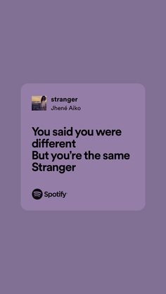 the text reads, you said you were different but you're the same strangers