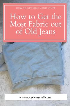 an old jeans with the title how to get the most fabric out of old jeans