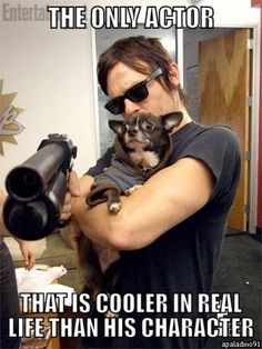 Well thats debatable... I mean Daryl Dixon....but still its close The Boondock Saints, Zombie Hunter, Walking Dead Cast, Boondock Saints, Rick Grimes, Tiny Dogs