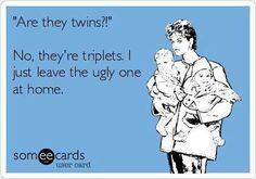 a woman holding a baby in her arms with the caption are they twins? no, they're triples just leave the ugly one at home