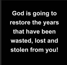 the quote god is going to restore the years that have been wasted, lost and stolen from you