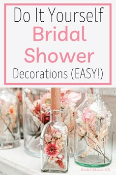 the words do it yourself bridal shower decorations easy on top of bottles with flowers in them