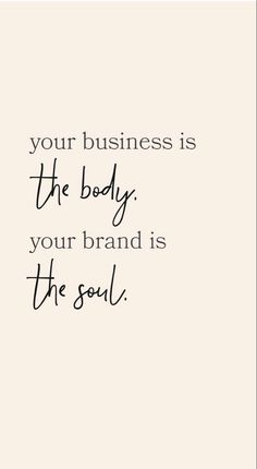 a quote that says, your business is the body your brand is the soul