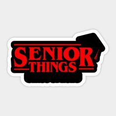 a sticker with the words senior things in red and black on it, against a white background