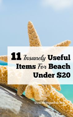 starfish on the beach with text overlay that reads 11 insanely useful items for beach under $ 20