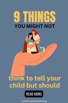 a poster with the words 9 things you might not think to tell your child but should