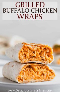 two burritos stacked on top of each other with text overlay reading grilled buffalo chicken wraps