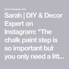 the text reads, sarah diy & decor expert on instagram the chalk paint step is so important but you only need a little