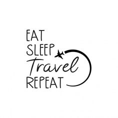 the words eat sleep travel repeat written in black ink