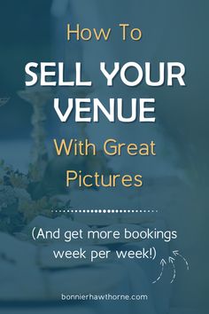 a table with flowers on it and the words how to sell your venue with great pictures