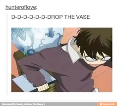 an image of a guy with glasses and text that reads, hunterlov d - d - d - d - d - drop the vase