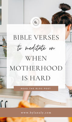 two women in the kitchen with text that reads bible verses to negotiate on when motherhood is hard