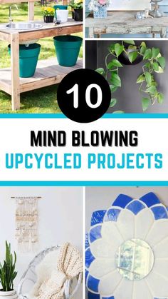 the top 10 mind blowing upcycled projects for home decor and crafts with text overlay