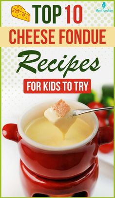 the top 10 cheese fondue recipes for kids to try in their own home kitchen