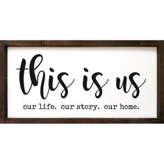 this is us sign with the words, our life, our story, our home