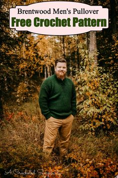 a man standing in the woods wearing a green sweater and khaki pants with text overlay that reads, men's pullover free crochet pattern