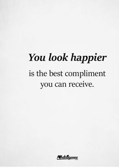 the quote you look happier is the best compliment you can receive on white paper