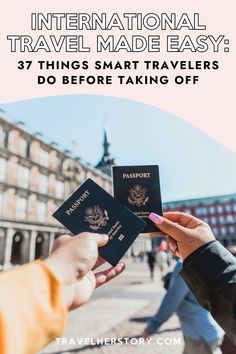 two people holding up their passports with the text international travel made easy 37 things smart travelers do before taking off