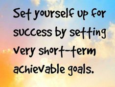 the words set yourself up for success by setting very short - term achieving goals are shown