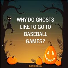 two pumpkins sitting on top of a field with the words why do ghosts like to go to baseball games?