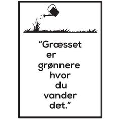 a black and white poster with the words gresset er grennere hvor du vander diet