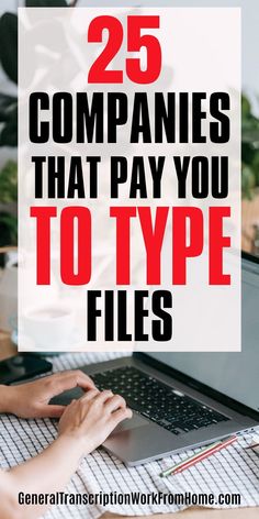 a person typing on a laptop with the words 25 companies that pay you to type files