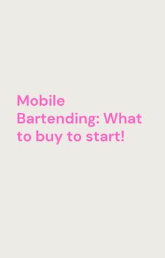 the words mobile bartenders what to buy to start? are in pink on a white background